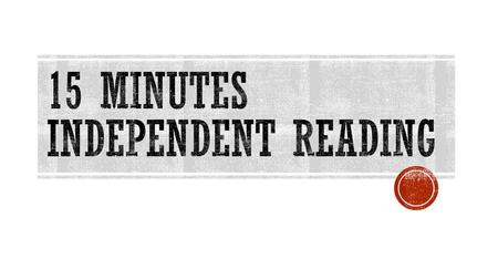 15 Minutes Independent Reading