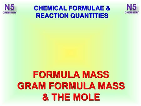 CHEMICAL FORMULAE & REACTION QUANTITIES