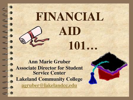 FINANCIAL AID 101… Ann Marie Gruber