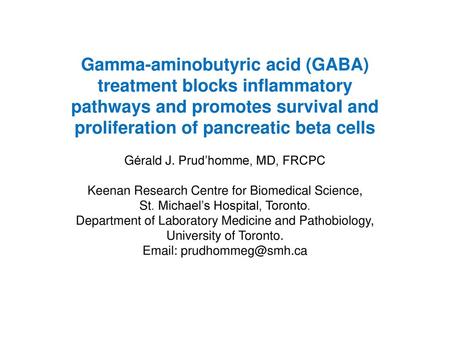 Gamma-aminobutyric acid (GABA) treatment blocks inflammatory pathways and promotes survival and proliferation of pancreatic beta cells Gérald J. Prud’homme,