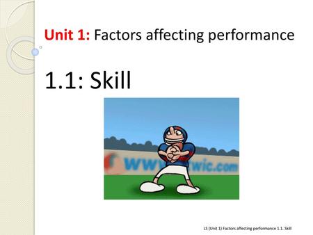 1.1: Skill Unit 1: Factors affecting performance ?