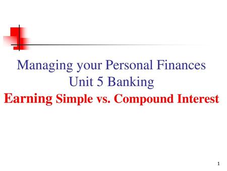 Managing your Personal Finances Unit 5 Banking Earning Simple vs