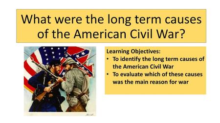 What were the long term causes of the American Civil War?