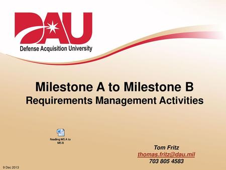 Lesson Objectives Determine the major requirements management activities during the acquisition process from Milestone A to Milestone B Explain the purpose.