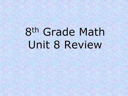 8th Grade Math Unit 8 Review
