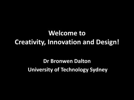 Welcome to Creativity, Innovation and Design!