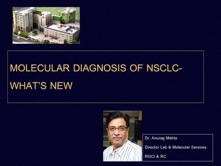 Molecular Diagnosis of NSCLC- WHAT’S NEW