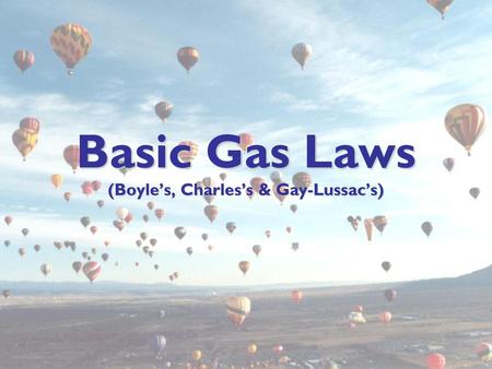Basic Gas Laws (Boyle’s, Charles’s & Gay-Lussac’s)