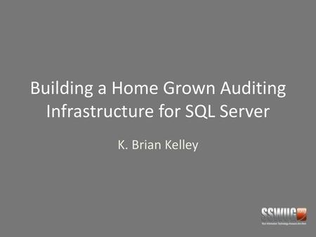 Building a Home Grown Auditing Infrastructure for SQL Server