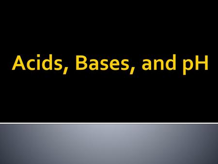 Acids, Bases, and pH.