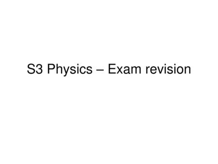 S3 Physics – Exam revision