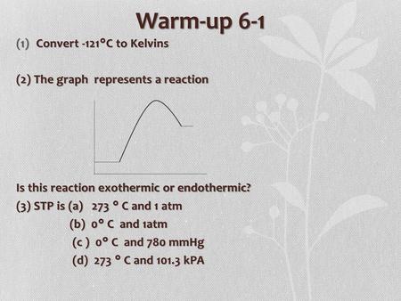 Warm-up 6-1 Convert -121°C to Kelvins