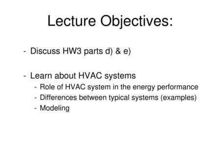 Lecture Objectives: Discuss HW3 parts d) & e) Learn about HVAC systems