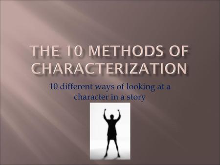 The 10 Methods of Characterization