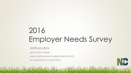 2016 Employer Needs Survey Joshua Levy Senior Policy Analyst