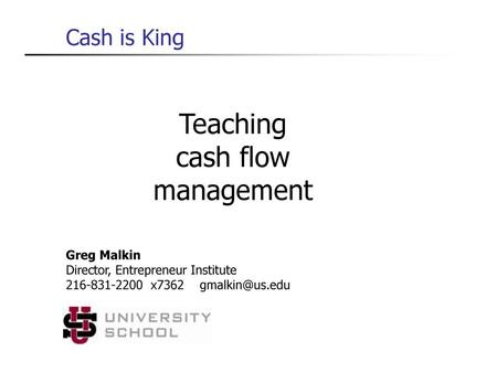 Teaching cash flow management Cash is King Greg Malkin