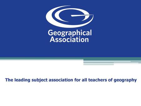 The leading subject association for all teachers of geography
