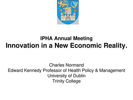 IPHA Annual Meeting Innovation in a New Economic Reality.