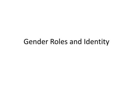 Gender Roles and Identity