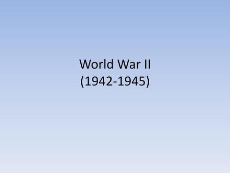 World War II (1942-1945).