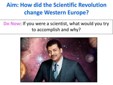 Aim: How did the Scientific Revolution change Western Europe?
