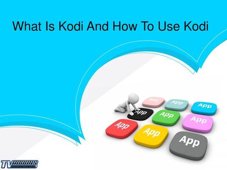 What Is Kodi And How To Use Kodi