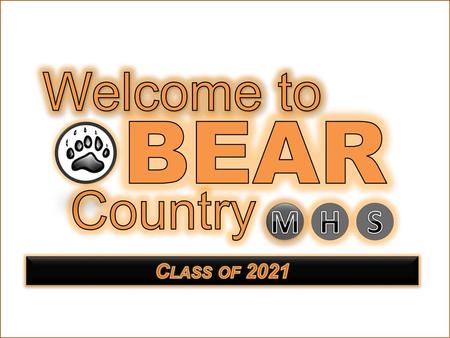 Welcome to BEAR Country M H S Class of 2021.