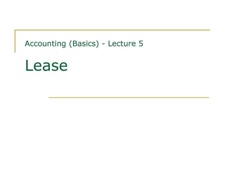 Accounting (Basics) - Lecture 5 Lease