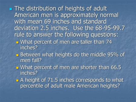 The distribution of heights of adult American men is approximately normal with mean 69 inches and standard deviation 2.5 inches. Use the 68-95-99.7 rule.