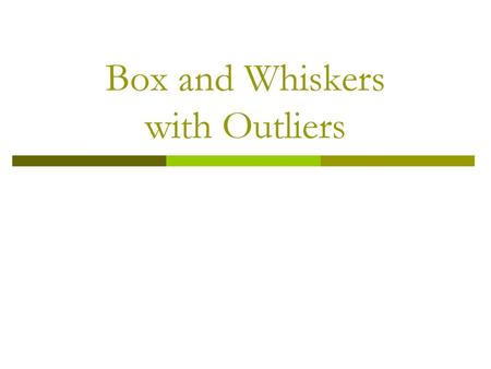 Box and Whiskers with Outliers