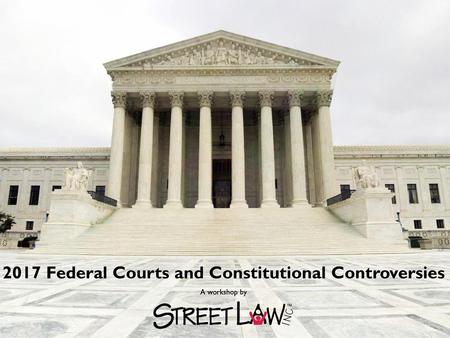 2017 Federal Courts and Constitutional Controversies