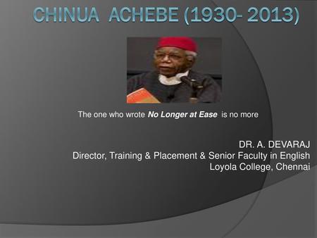 Chinua Achebe ( ) DR. A. DEVARAJ