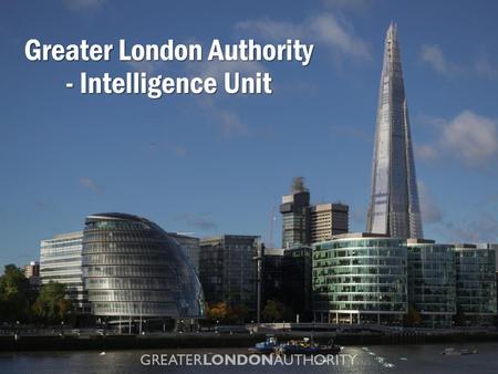 Greater London Authority - Intelligence Unit