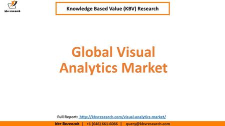 Kbv Research | +1 (646) | Executive Summary (1/2) Global Visual Analytics Market Knowledge Based Value (KBV) Research Full.