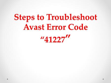 Steps to Troubleshoot Avast Error Code “41227 ”.