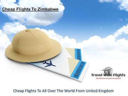 Cheap Flights To Zimbabwe Cheap Flights To All Over The World From United Kingdom.