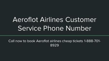 Aeroflot Airlines Customer Service Phone Number Call now to book Aeroflot airlines cheap tickets