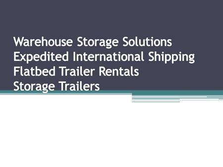 Tips on Warehouse Storage, Expedited Shipping & Storage Trailers 
