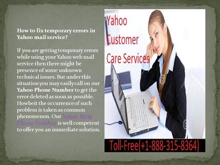 How to fix temporary errors in Yahoo mail service? If you are getting temporary errors while using your Yahoo web mail service then there might be presence.