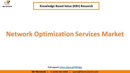 Kbv Research | +1 (646) | Network Optimization Services Market Knowledge Based Value (KBV) Research Full report: https://goo.gl/YdNXgJhttps://goo.gl/YdNXgJ.
