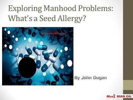 Exploring Manhood Problems: What’s a Seed Allergy?