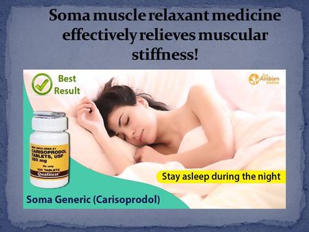 Soma muscle relaxant is now actively bought in USA and Canada where large number of people suffer from stress, anxiety and its implications. Soma muscle.