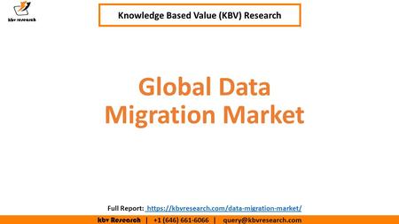 Kbv Research | +1 (646) | Executive Summary (1/2) Global Data Migration Market Knowledge Based Value (KBV) Research Full.