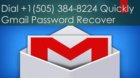 Dial +1(505) Quickly Gmail Password Recover.
