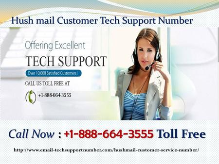 Hush mail Customer Tech Support Number Hush mail Customer Tech Support Number Call Now : Toll Free Call Now : Toll Free.
