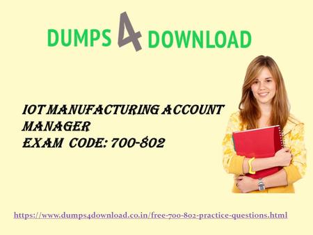 IoT Manufacturing Account Manager Exam code: https://www.dumps4download.co.in/free practice-questions.html.