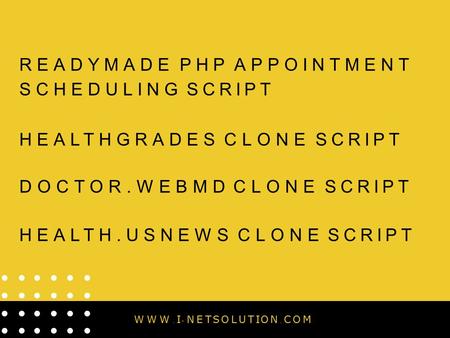 READYMADE PHP APPOINTMENT SCHEDULING SCRIPT HEALTHGRADES CLONE SCRIPT DOCTOR.WEBMD CLONE SCRIPT HEALTH.USNEWS CLONE SCRIPT W W W. I - N E T S O L U T I.
