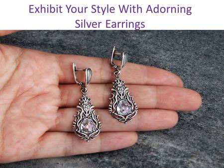 Exhibit Your Style With Adorning Silver Earrings