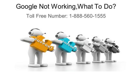Google Not Working,What To Do? Toll Free Number: