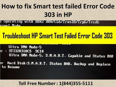 1(844)355-5111 How to fix Smart test failed Error Code 303 in HP
